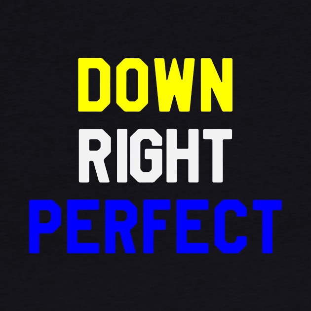 Down Right Perfect - Down Syndrome by dumbstore